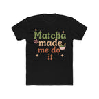 Matcha Made Me Do It Tee | Front-Print Typography Graphic | Matcha Collection