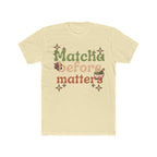 Matcha Before Matters T-Shirt | Matcha Tea Lover Tee