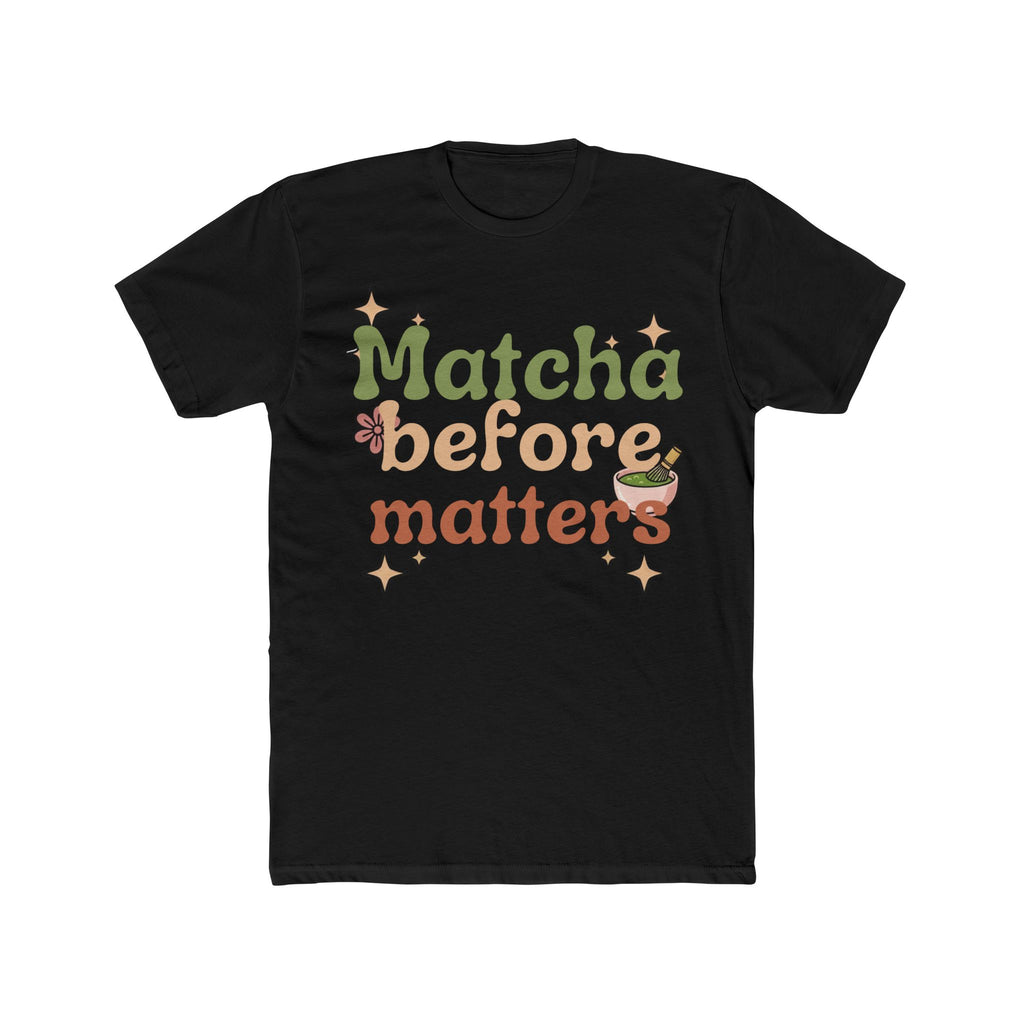 Matcha Before Matters Tee | Front-Print Typography Graphic | Matcha Collection