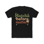 Matcha Before Matters Tee | Front-Print Typography Graphic | Matcha Collection