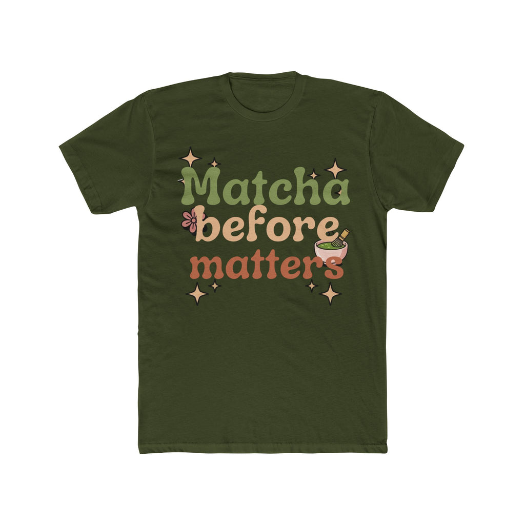 Matcha Before Matters T-Shirt | Matcha Tea Lover Tee