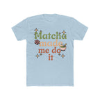 Matcha Made Me Do It Tee | Front-Print Typography Graphic | Matcha Collection