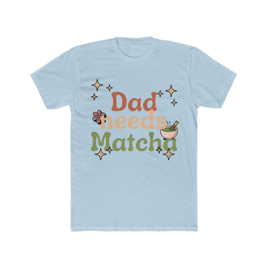 Dad Needs Matcha Tee | Front-Print Typography Graphic | Matcha Collection