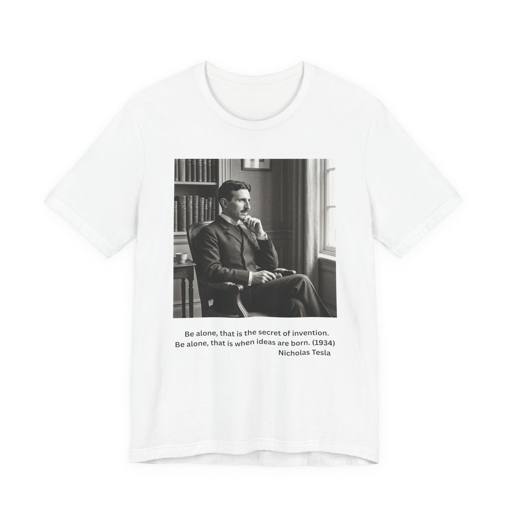 Nikola Tesla "Be Alone" | Verified Quote T-Shirt | The Thinking Person's Tee